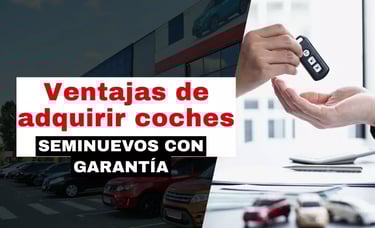 Ventajas de adquirir coches seminuevos con garantía