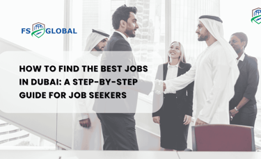 How to Find the Best Jobs in Dubai: A Step-by-Step Guide for Job Seekers