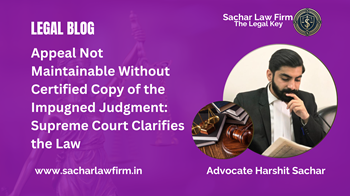 Appeal Not Maintainable Without Certified Copy of the Impugned Judgment: Supreme Court Clarifies the Law