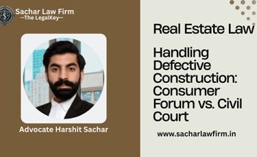 Handling Defective Construction: Consumer Forum vs. Civil Court