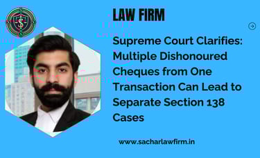 Supreme Court Clarifies: Multiple Dishonoured Cheques from One Transaction Can Lead to Separate Section 138 Cases