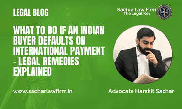 What to Do If an Indian Buyer Defaults on International Payment – Legal Remedies Explained
