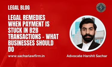 Legal Remedies When Payment is Stuck in B2B Transactions – What Businesses Should Do