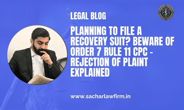 Planning to File a Recovery Suit? Beware of Order 7 Rule 11 CPC – Rejection of Plaint Explained