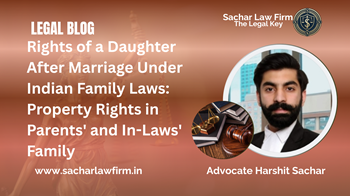 Rights of a Daughter After Marriage Under Indian Family Laws: Property Rights in Parents' and In-Laws' Family