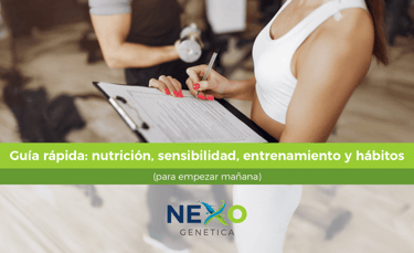 Blog NEXO GENETICA: guía rápida para empezar mañana con nutrición personalizada, manejo de sensibilidades, entrenamiento ADN