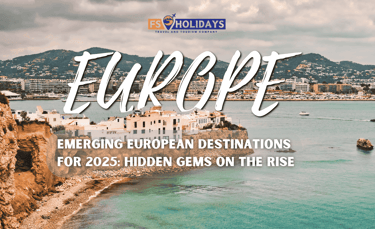 Emerging European Destinations for 2025: Hidden Gems on the Rise