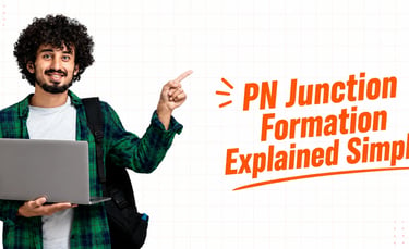 PN Junction Formation explained with depletion region and semiconductor diode concepts.