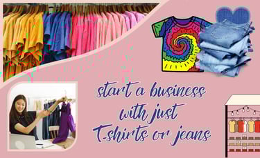 start a business with just T-shirts or jeans!