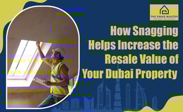 How Snagging Boosts the Resale Value of Your Dubai Property