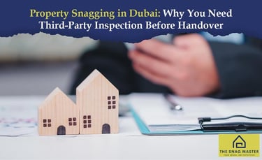 Property Snagging in Dubai Why You Need Third-Party Inspection Before Handover