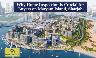 Why Home Inspection Is Crucial for Buyers on Maryam Island, Sharjah