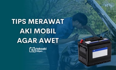 Tips merawat aki mobil | toko aki 24 jam instan surabaya | toko accu | toko aki 24 jam 