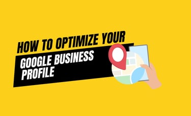 HOW TO OPTIMIZE GOOGLE BUSINESS PROFILE