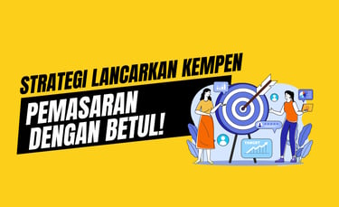 strategi lancarkan kempen pemasaran dengan betul