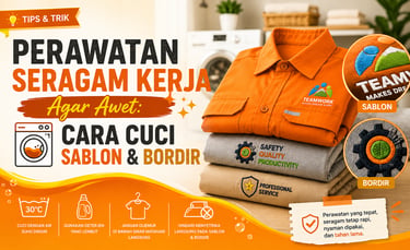 Tips perawatan seragam kerja, cara mencuci pakaian sablon dan bordir agar awet tahan lama.