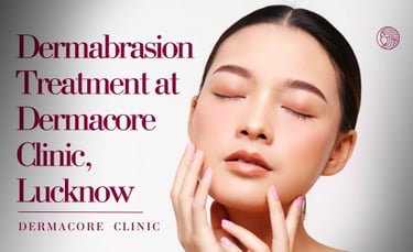 Dermabrasion Treatment at Dermacore Clinic, Lucknow