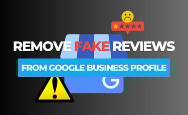 How to Remove Fake Negative Reviews from Your Google Business Profile