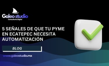 5 Señales de que tu PYME en Ecatepec necesita automatización