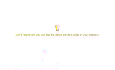 Orange text reminder stating that you will be tested on the quality of your answers with exclamation icons.