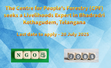 The Centre for People's Forestry (CPF) seeks a Livelihoods Expert in Bhadradri Kothagudem, Telangana