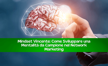 Mindset vincente: Come sviluppare una mentalità da campione nel network marketing