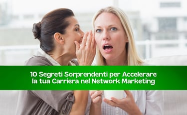 10 segreti per accelerare la tua carriera nel network marketing