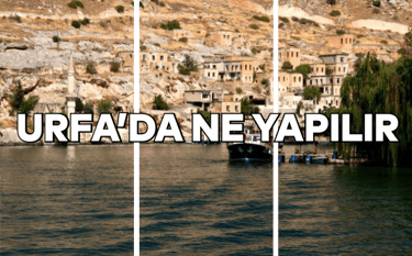 Urfa'da Ne Yapılır?