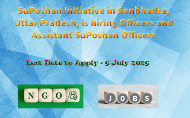 SuPoshan Initiative in Sonbhadra, Uttar Pradesh, is hiring Officers and Assistant SuPoshan Officers