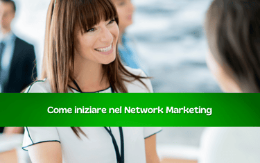 Come iniziare nel Network marketing