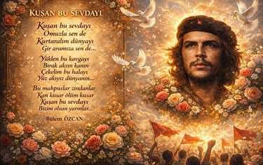 Kuşan Bu Sevdayı - Şiir- Bülent Özcan - Fotoğraf: Che Guevara