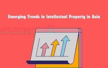 Emerging Trends in Intellectual Property in Asia | ToAsia.biz