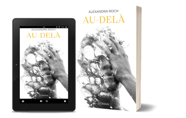 Nouveauté ! Roman contemporain autoédité : "Au-delà" de l'auteure Alexandra Roch.