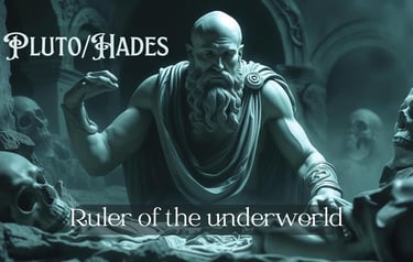 Pluto/Hades Ruler of the underworld