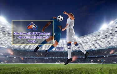 Bắt Kèo Bóng Đá Chuẩn Tại 88FC – Bí Quyết Từ Chuyên Gia