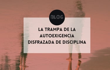 La trampa de la autoexigencia disfrazada de disciplina