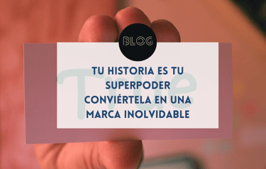 Tu historia es tu superpoder: conviértela en una marca inolvidable