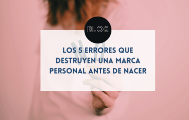 Los 5 errores que destruyen una marca personal antes de nacer
