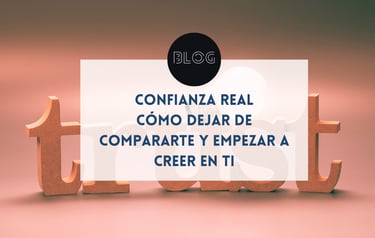 Confianza real: cómo dejar de compararte y empezar a creer en ti