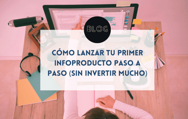 Cómo lanzar tu primer infoproducto paso a paso (sin invertir mucho)