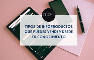 7 tipos de infoproductos que puedes vender desde tu conocimiento