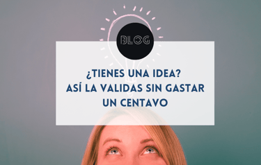 ¿Tienes una idea? Así la validas sin gastar un centavo