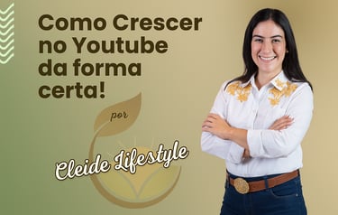 Como Crescer no YouTube da Forma Certa: Guia Prático para Iniciantes com Cleide Lifestyle
