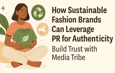 How Sustainable Fashion Brands Can Leverage PR for Authenticity: Build Trust with Media Tribe