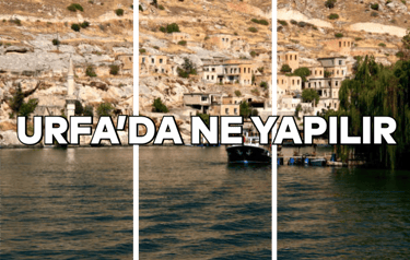Urfa'da Ne Yapılır?