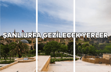 Şanlıurfa'da Gezilecek Yerler