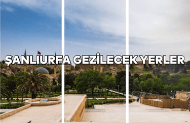 Şanlıurfa'da Gezilecek Yerler