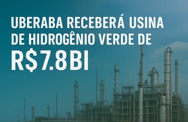 Uberaba receberá usina de hidrogênio verde de R$ 7,8 bi | Uberaba digital