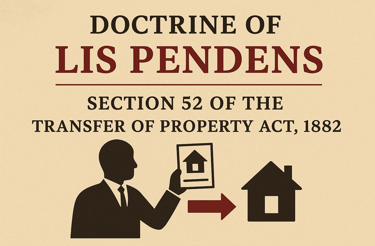 Doctrine of Lis Pendens - "Section 52 of Transfer of Property Act"