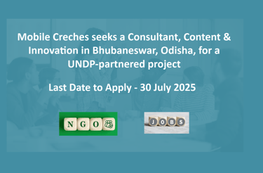 Mobile Creches seeks a Consultant, Content & Innovation in Bhubaneswar, Odisha, for a UNDP-partnered